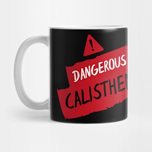 Dangerous CALISTHENIC Mug